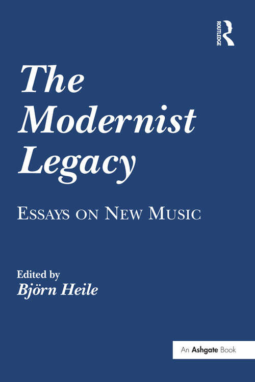 Book cover of The Modernist Legacy: Essays on New Music