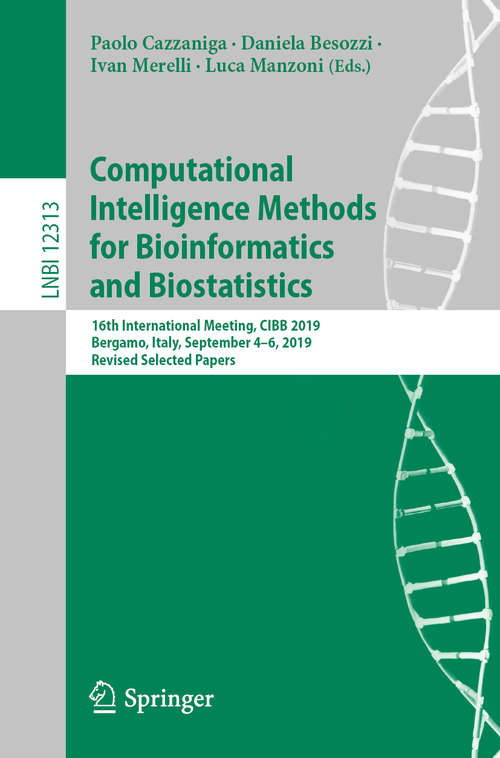 Book cover of Computational Intelligence Methods for Bioinformatics and Biostatistics: 16th International Meeting, CIBB 2019, Bergamo, Italy, September 4–6, 2019, Revised Selected Papers (1st ed. 2020) (Lecture Notes in Computer Science #12313)