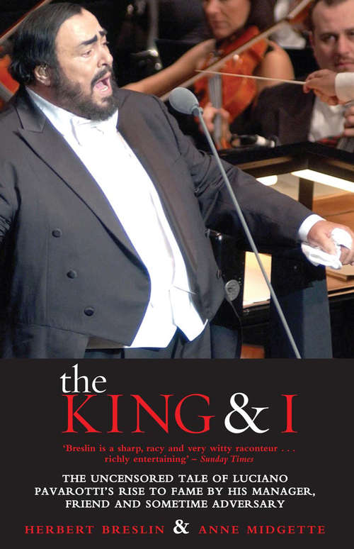 Book cover of The King and I: The Uncensored Tale of Luciano Pavarotti's Rise to Fame by his Manager, Friend and Sometime Adversary