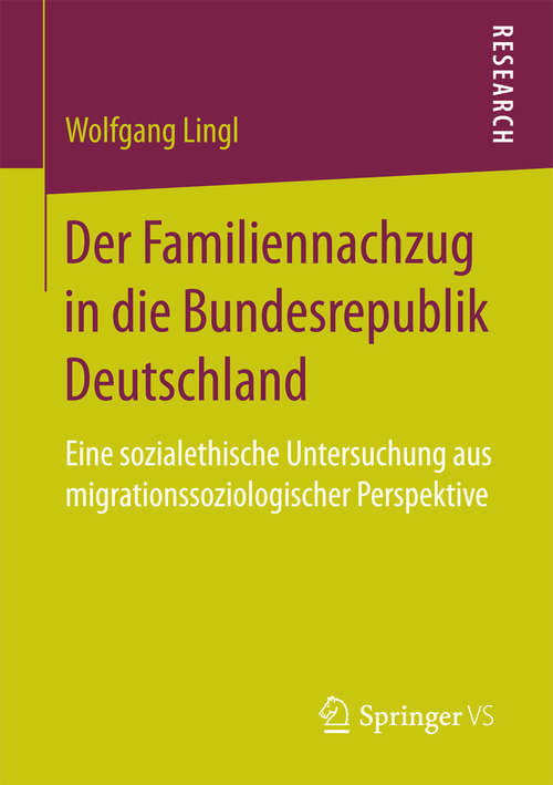 Book cover of Der Familiennachzug in die Bundesrepublik Deutschland: Eine sozialethische Untersuchung aus migrationssoziologischer Perspektive