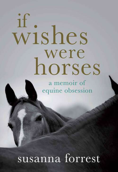 Book cover of If Wishes Were Horses: A Memoir of Equine Obsession (Main)