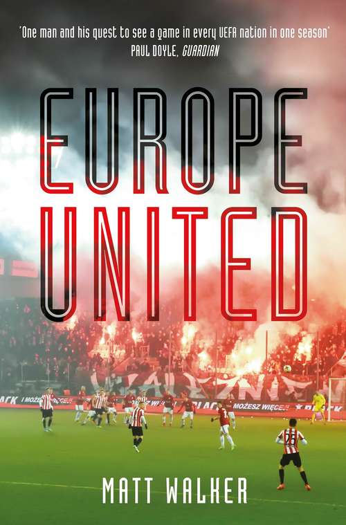 Book cover of Europe United: 1 football fan. 1 crazy season. 55 UEFA nations
