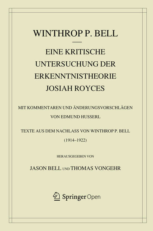 Book cover of Eine kritische Untersuchung der Erkenntnistheorie Josiah Royces: Mit Kommentaren und Änderungsvorschlägen von Edmund Husserl. Texte aus dem Nachlass von Winthrop P. Bell (1914/22) (1. Aufl. 2018) (Husserliana: Edmund Husserl - Dokumente #5)