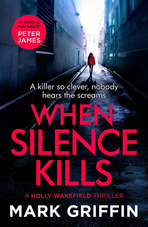 Book cover of When Silence Kills: The unmissable new thriller in the Holly Wakefield series (The Holly Wakefield Thrillers #3)