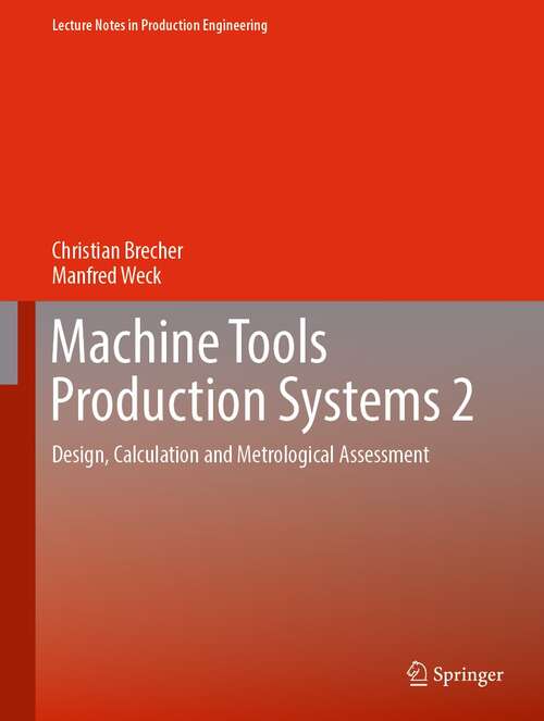 Book cover of Machine Tools Production Systems 2: Design, Calculation and Metrological Assessment (1st ed. 2021) (Lecture Notes in Production Engineering)