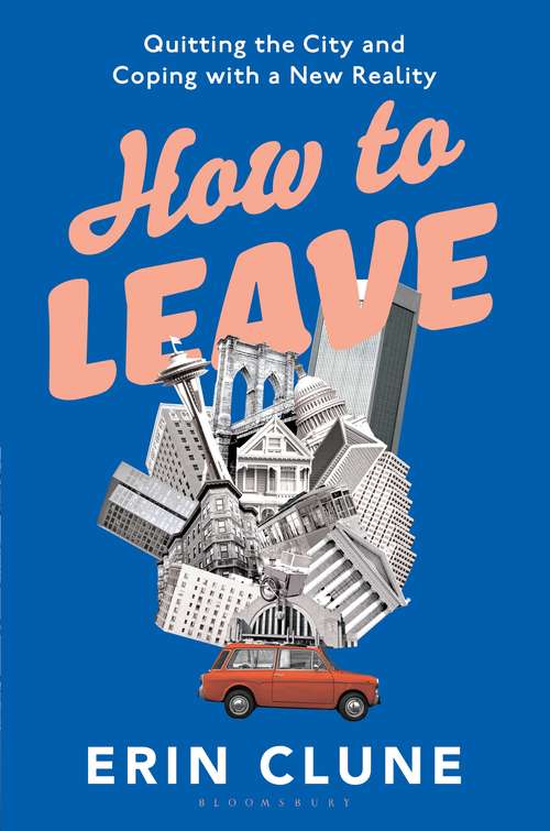 Book cover of How to Leave: Quitting the City and Coping with a New Reality