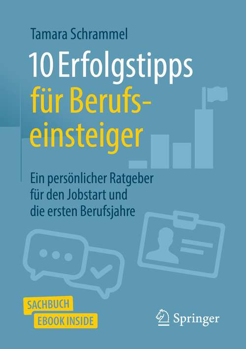Book cover of 10 Erfolgstipps für Berufseinsteiger: Ein persönlicher Ratgeber für den Jobstart und die ersten Berufsjahre (1. Aufl. 2022)