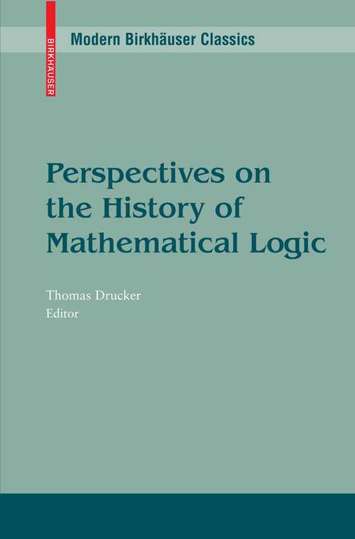 Book cover of Perspectives on the History of Mathematical Logic (1991) (Modern Birkhäuser Classics)