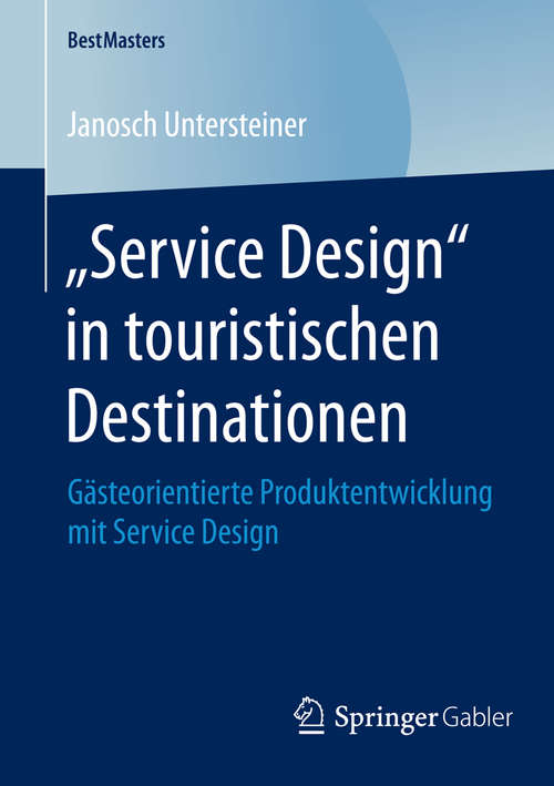 Book cover of „Service Design“ in touristischen Destinationen: Gästeorientierte Produktentwicklung mit Service Design (2015) (BestMasters #0)