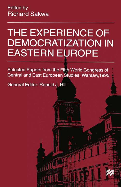 Book cover of The Experience of Democratization in Eastern Europe: Selected Papers from the Fifth World Congress of Central and East European Studies, Warsaw, 1995 (1st ed. 1999) (International Council for Central and East European Studies)