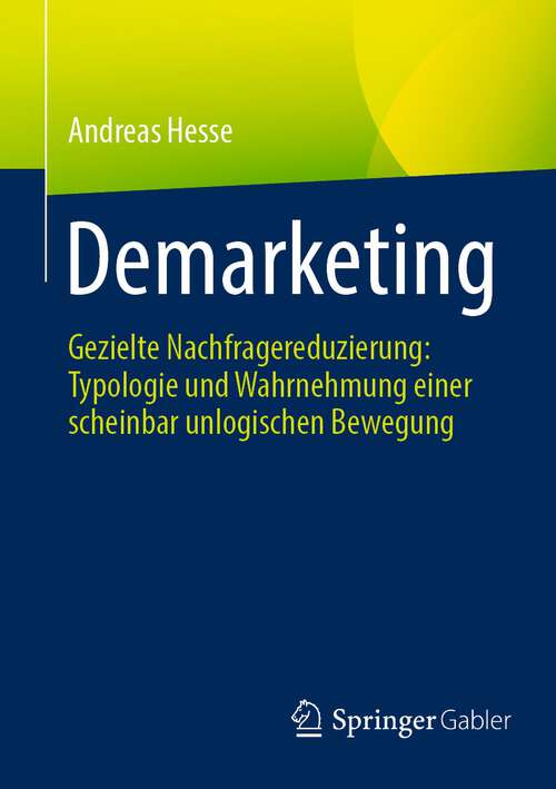 Book cover of Demarketing: Gezielte Nachfragereduzierung: Typologie und Wahrnehmung einer scheinbar unlogischen Bewegung (1. Aufl. 2023)