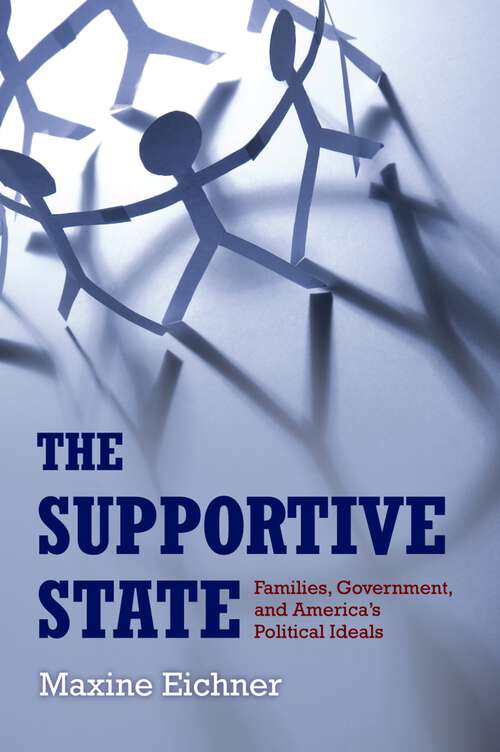 Book cover of The Supportive State: Families, Government, and America's Political Ideals