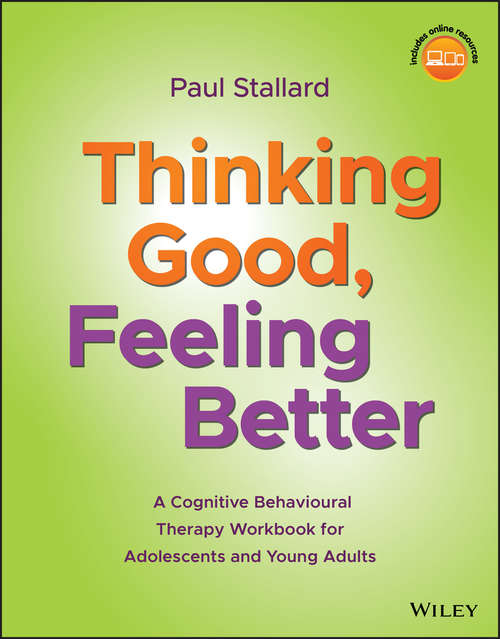 Book cover of Thinking Good, Feeling Better: A Cognitive Behavioural Therapy Workbook for Adolescents and Young Adults (2)