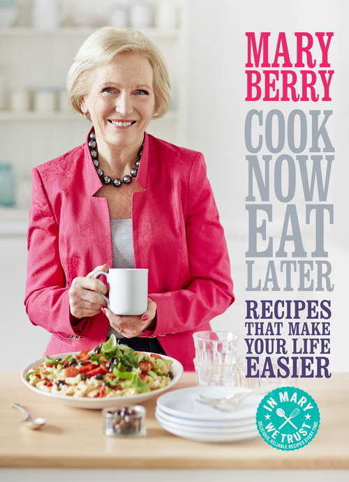 Book cover of Cook Now, Eat Later: Recipes That Make Your Life Easier