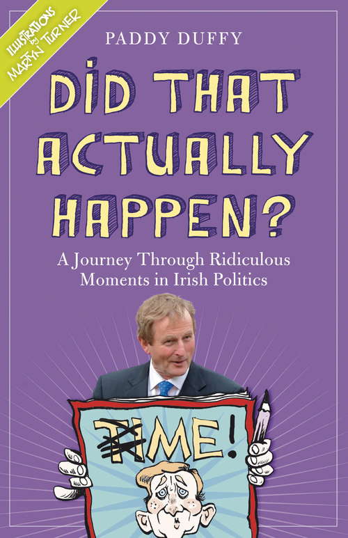 Book cover of Did That Actually Happen?: A Journey Through Unbelievable Moments in Irish Politics
