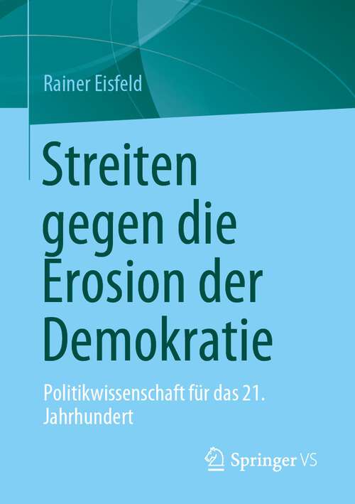 Book cover of Streiten gegen die Erosion der Demokratie: Politikwissenschaft für das 21. Jahrhundert (1. Aufl. 2023)