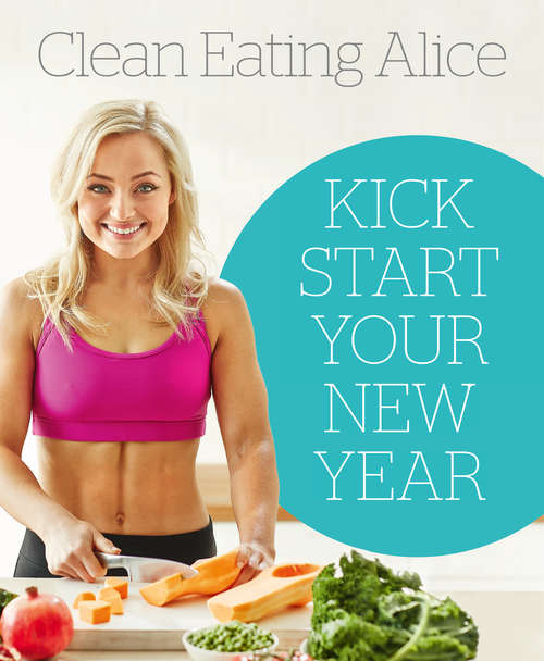 Book cover of Sampler: Clean Eating Alice: Kick Start Your New Year (ePub edition)