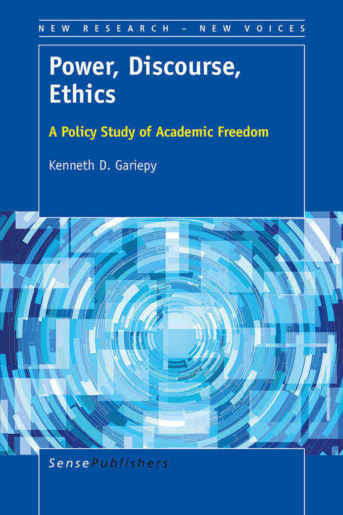 Book cover of Power, Discourse, Ethics: A Policy Study of Academic Freedom (1st ed. 2016) (New Research – New Voices)