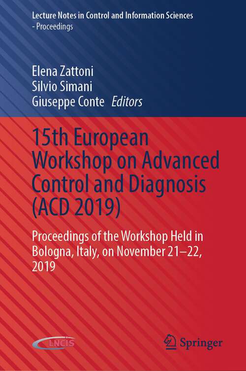 Book cover of 15th European Workshop on Advanced Control and Diagnosis: Proceedings of the Workshop Held in Bologna, Italy, on November 21–22, 2019 (1st ed. 2022) (Lecture Notes in Control and Information Sciences - Proceedings)