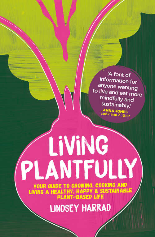 Book cover of Living Plantfully: Your Guide to Growing, Cooking and Living a Healthy, Happy & Sustainable Plant-based Life