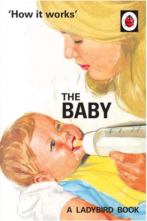 Book cover of How it Works: The Baby (Ladybirds for Grown-Ups)