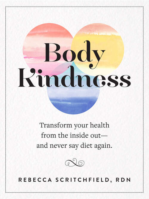 Book cover of Body Kindness: Transform Your Health from the Inside Out--and Never Say Diet Again