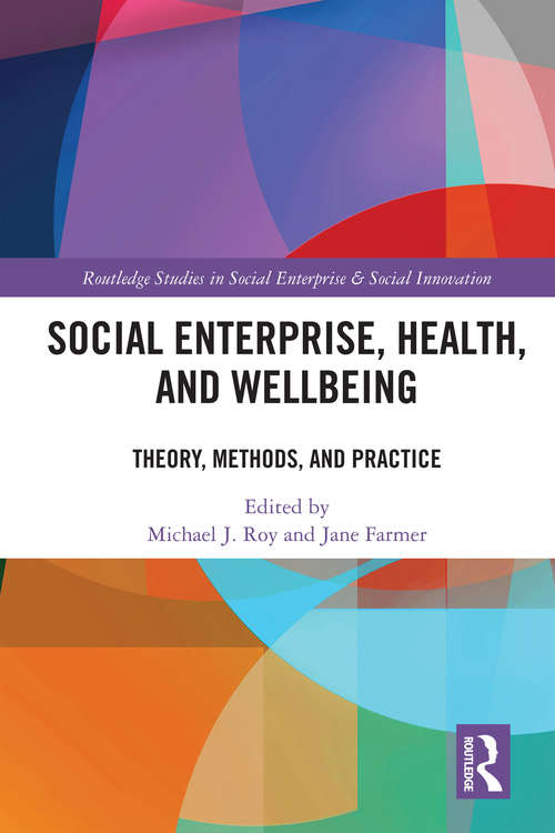 Book cover of Social Enterprise, Health, and Wellbeing: Theory, Methods, and Practice (Routledge Studies in Social Enterprise & Social Innovation)