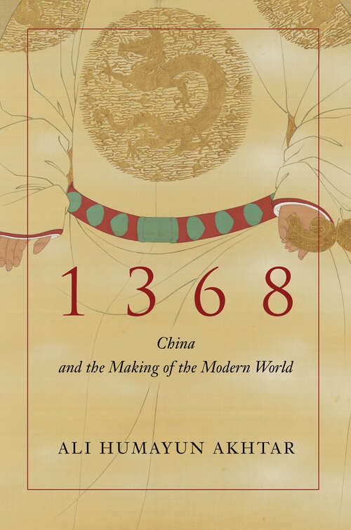 Book cover of 1368: China and the Making of the Modern World