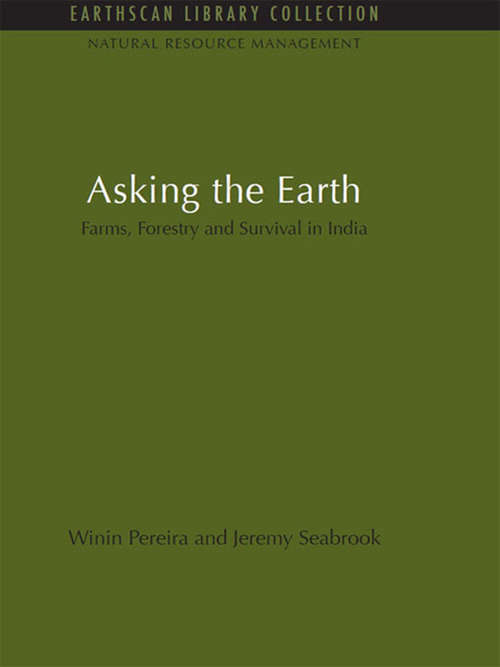 Book cover of Asking the Earth: Farms, Forestry and Survival in India (Natural Resource Management Set)