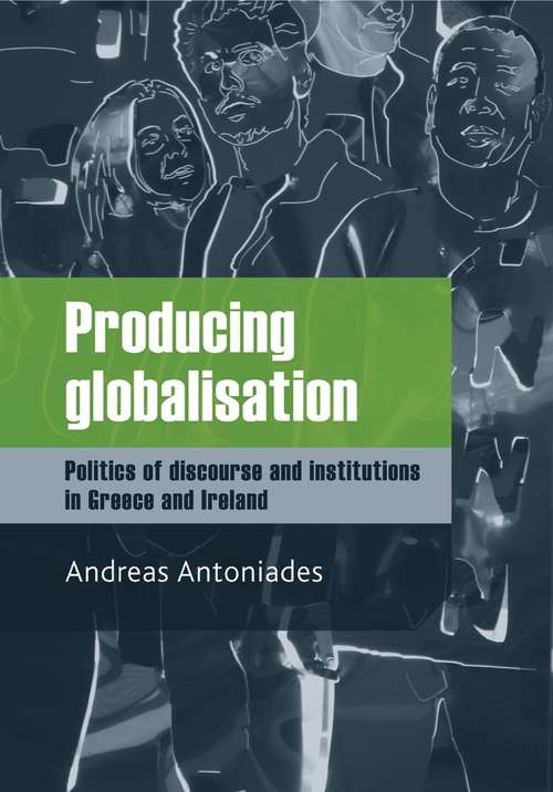 Book cover of Producing globalisation: Politics of discourse and institutions in Greece and Ireland