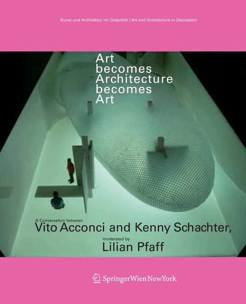 Book cover of Art becomes Architecture becomes Art: A Conversation between Vito Acconci and Kenny Schachter, moderated by Lilian Pfaff (2006) (Kunst und Architektur im Gespräch   Art and Architecture in Discussion)