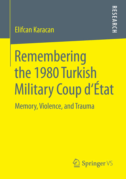 Book cover of Remembering the 1980 Turkish Military Coup d‘État: Memory, Violence, and Trauma (1st ed. 2016)
