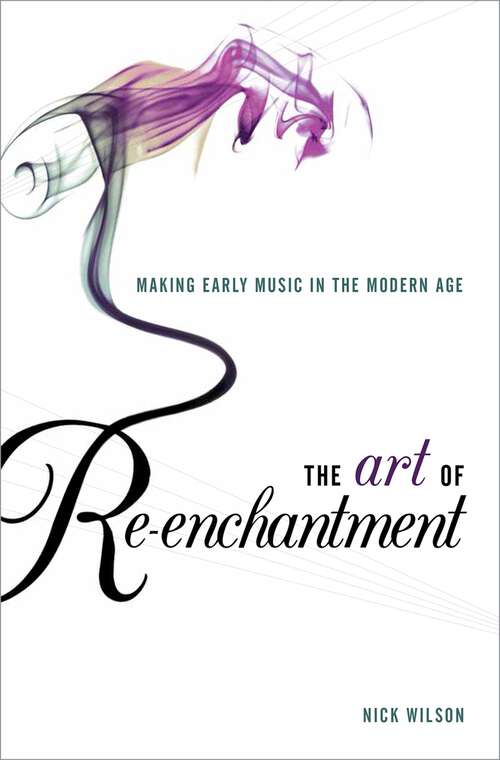 Book cover of The Art of Re-enchantment: Making Early Music in the Modern Age