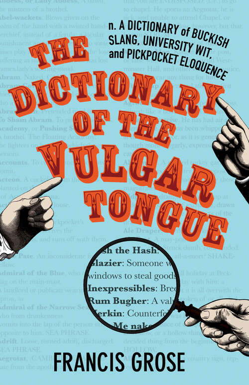 Book cover of The Dictionary of the Vulgar Tongue: A Dictionary Of Buckish Slang, University Wit, And Pickpocket Eloquence (Hesperus Classics Ser.)