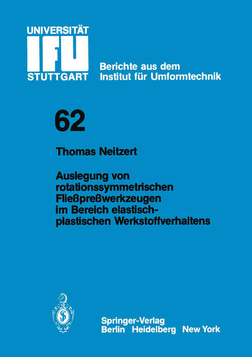 Book cover of Auslegung von rotationssymmetrischen Fließpreßwerkzeugen im Bereich elastisch-plastischen Werkstoffverhaltens (1982) (IFU - Berichte aus dem Institut für Umformtechnik der Universität Stuttgart #62)