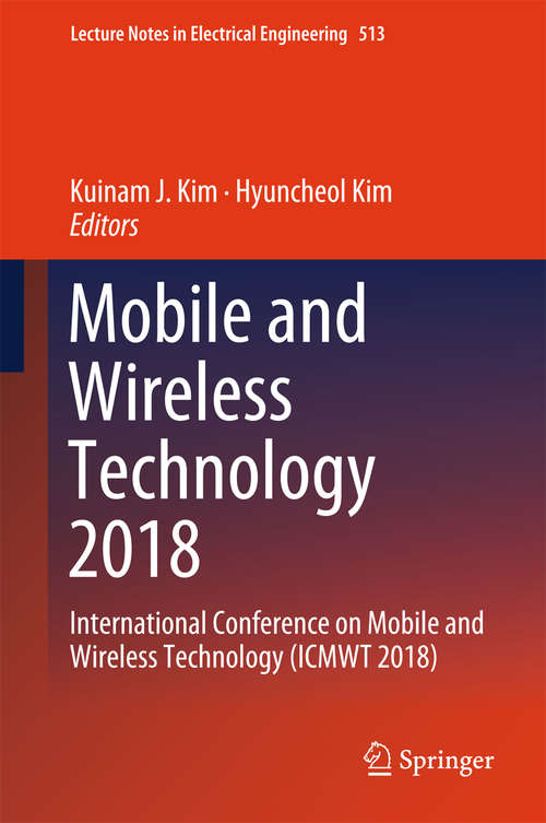 Book cover of Mobile and Wireless Technology 2018: International Conference on Mobile and Wireless Technology (ICMWT 2018) (1st ed. 2019) (Lecture Notes in Electrical Engineering #513)