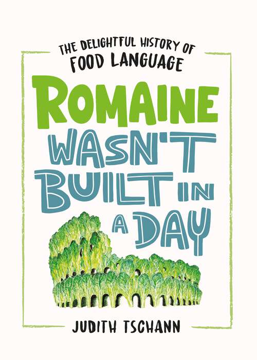 Book cover of Romaine Wasn't Built in a Day: The Delightful History of Food Language