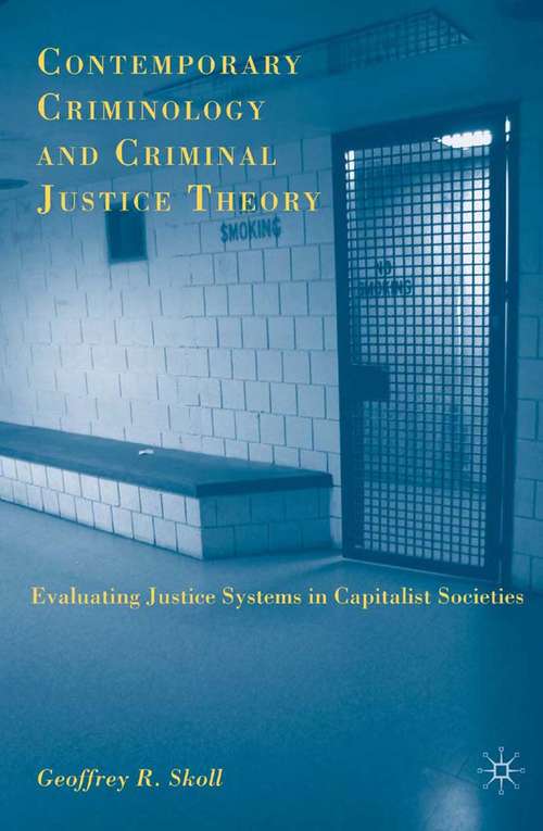 Book cover of Contemporary Criminology and Criminal Justice Theory: Evaluating Justice Systems in Capitalist Societies (2009)