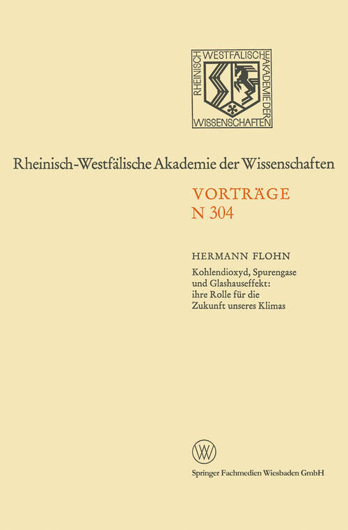 Book cover of Kohlendioxyd, Spurengase und Glashauseffekt: ihre Rolle für die Zukunft unseres Klimas (1981) (Rheinisch-Westfälische Akademie der Wissenschaften: N 304)