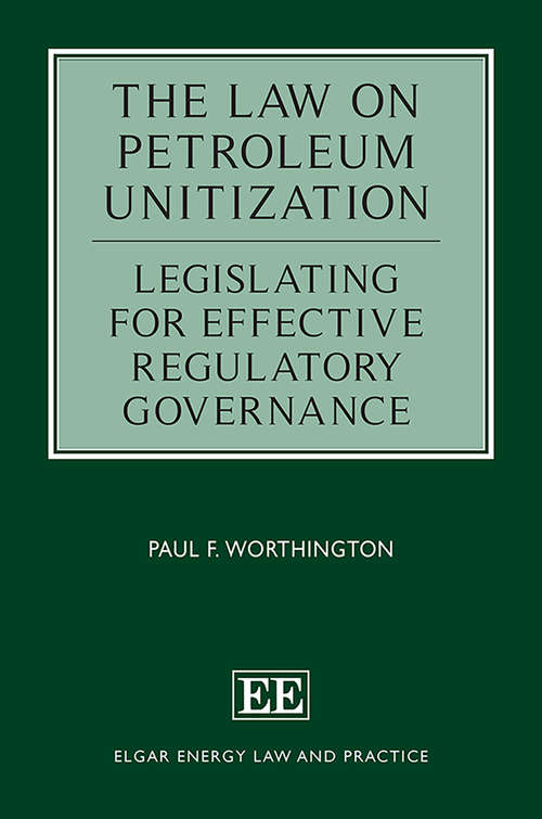 Book cover of The Law on Petroleum Unitization: Legislating for Effective Regulatory Governance (Elgar Energy Law and Practice series)