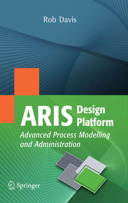 Book cover of ARIS Design Platform: Advanced Process Modelling and Administration (2008)
