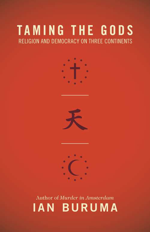 Book cover of Taming the Gods: Religion and Democracy on Three Continents