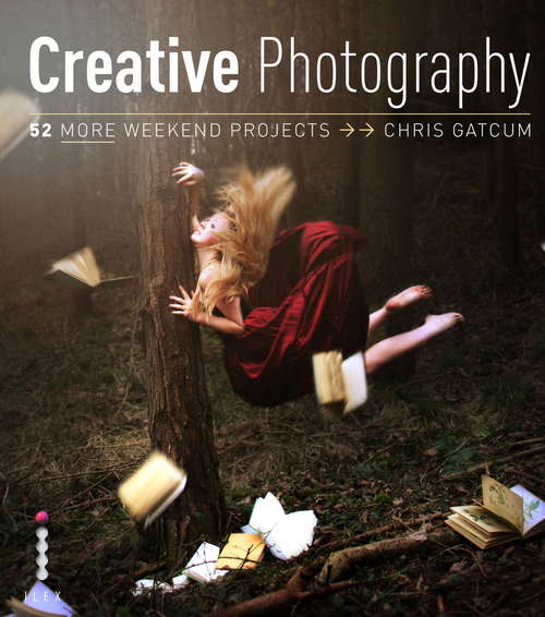 Book cover of Creative Photography: 52 More Weekend Projects