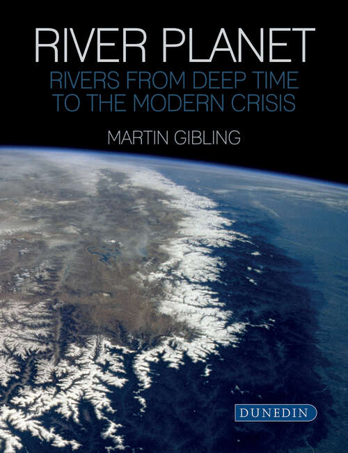 Book cover of River Planet: Rivers from Deep Time to the Modern Crisis