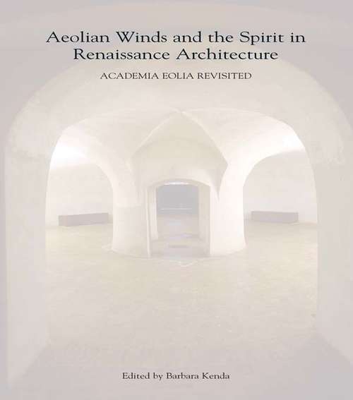 Book cover of Aeolian Winds and the Spirit in Renaissance Architecture: Academia Eolia Revisited