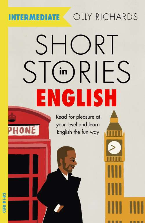 Book cover of Short Stories in English  for Intermediate Learners: Read for pleasure at your level, expand your vocabulary and learn English the fun way! (Foreign Language Graded Reader Series)