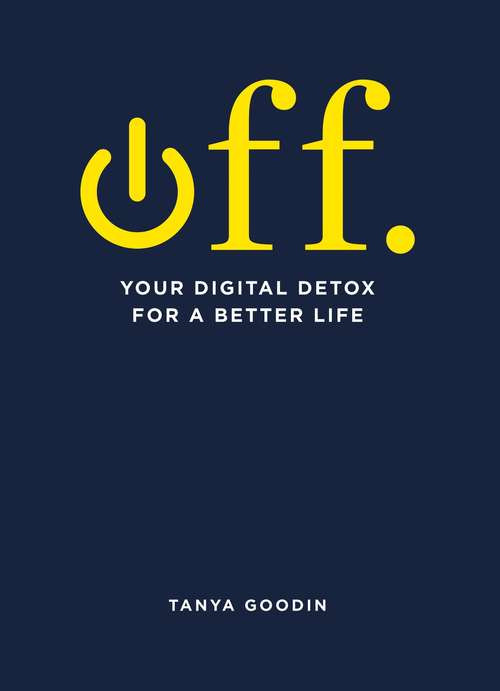Book cover of OFF. Your Digital Detox for a Better Life: Your Digital Detox For A Better Life (Digital Detox)