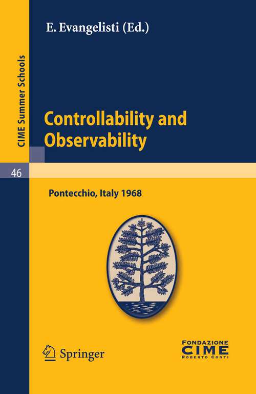 Book cover of Controllability and Observability: Lectures given at a Summer School of the Centro Internazionale Matematico Estivo (C.I.M.E.) held in Pontecchio (Bologna), Italy, July 1-9, 1968 (2011) (C.I.M.E. Summer Schools #46)