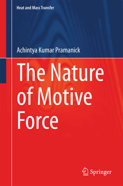 Book cover of The Nature of Motive Force (2014) (Heat and Mass Transfer)