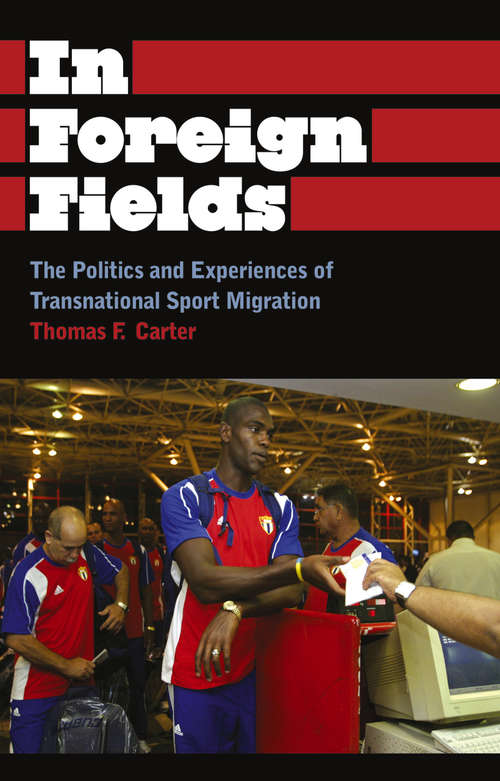 Book cover of In Foreign Fields: The Politics and Experiences of Transnational Sport Migration (Anthropology, Culture and Society)